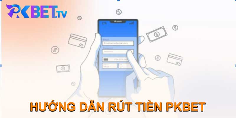 HƯỚNG DẪN RÚT TIỀN PKBET