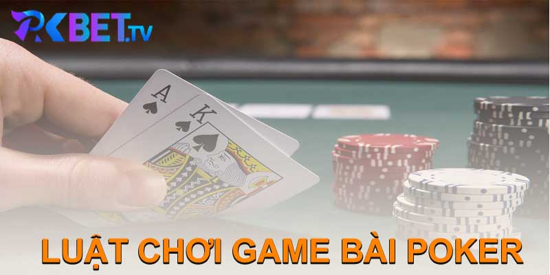 LUẬT CHƠI GAME BÀI POKER