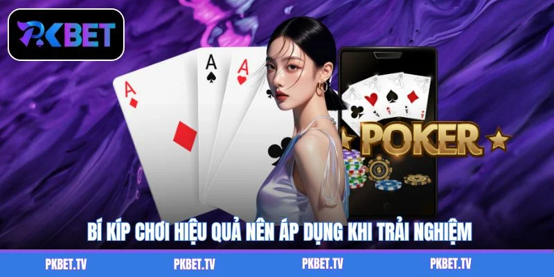 Bí kíp chơi hiệu quả nên áp dụng khi trải nghiệm