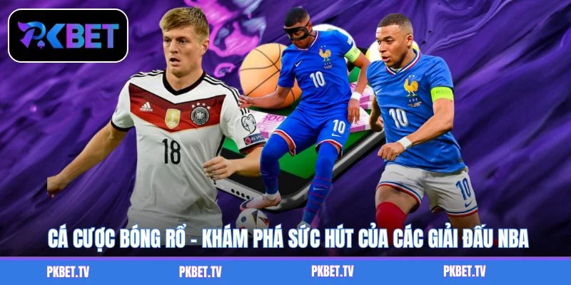 Cá Cược Bóng Rổ - Khám Phá Sức Hút Của Các Giải Đấu NBA