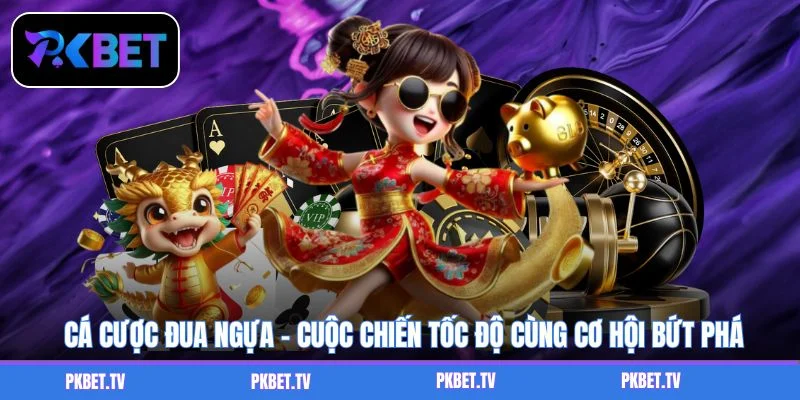 Cá Cược Đua Ngựa - Cuộc Chiến Tốc Độ Cùng Cơ Hội Bứt Phá