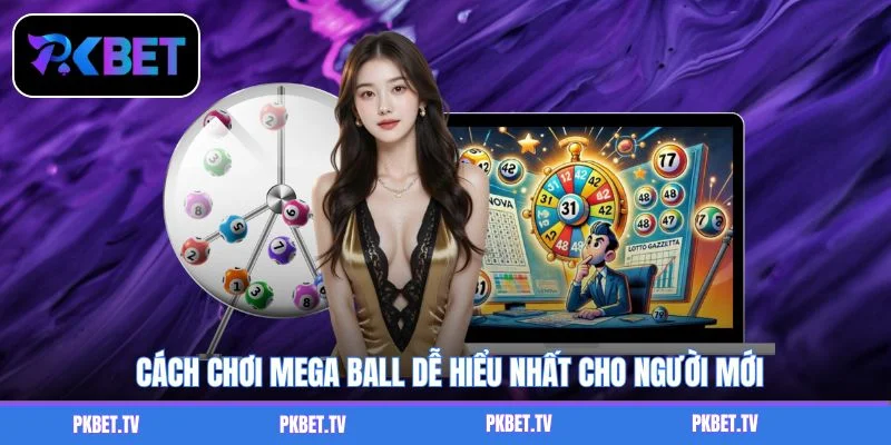 Cách chơi Mega Ball dễ hiểu nhất cho người mới