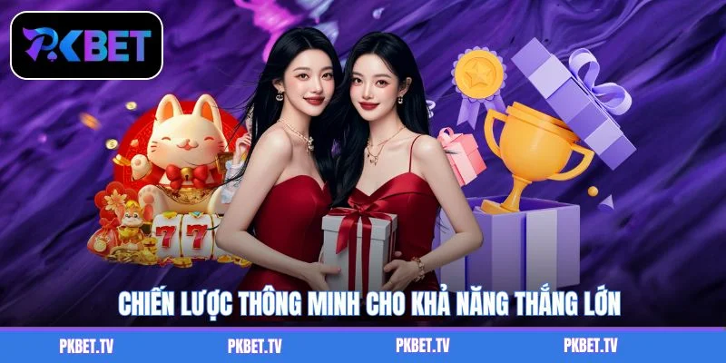  Chiến lược thông minh cho khả năng thắng lớn