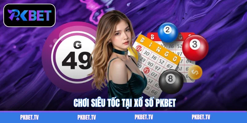 Chơi siêu tốc tại xổ số PKBET
