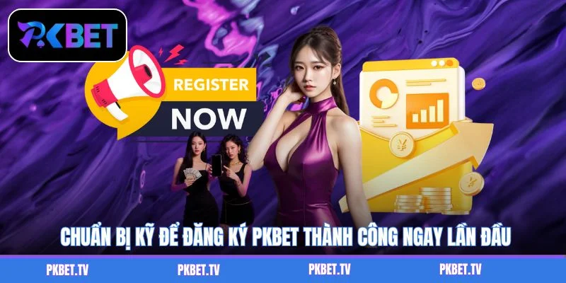 Chuẩn bị kỹ để đăng ký PKBET thành công ngay lần đầu