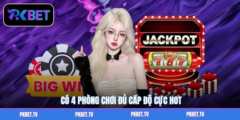 Có 4 phòng chơi đủ cấp độ cực hot