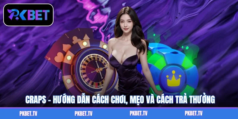 Craps - Hướng Dẫn Cách Chơi, Mẹo Và Cách Trả Thưởng