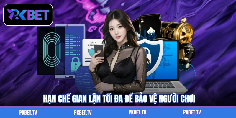 Hạn chế gian lận tối đa để bảo vệ người chơi
