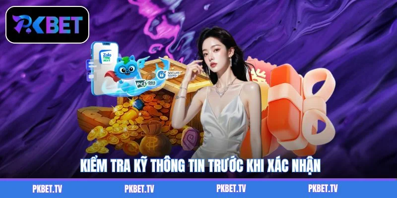 Kiểm tra kỹ thông tin trước khi xác nhận