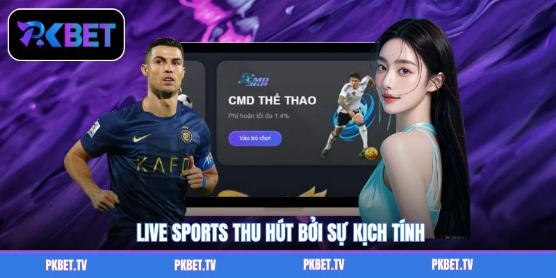 Live Sports thu hút bởi sự kịch tính