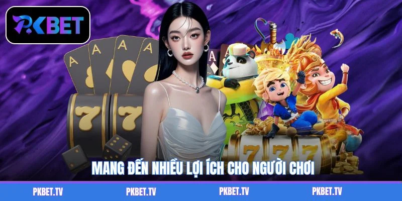 Mang đến nhiều lợi ích cho người chơi