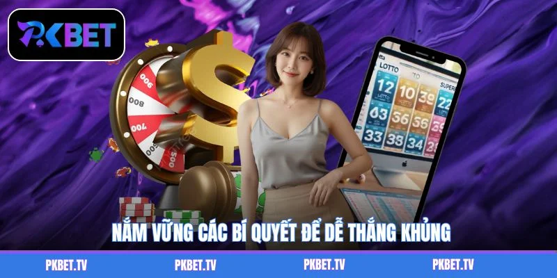 Nắm vững các bí quyết để dễ thắng khủng