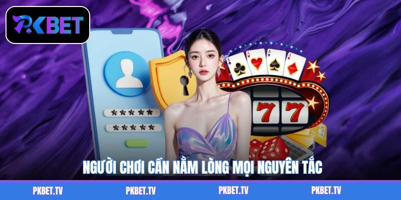 Người chơi cần nằm lòng mọi nguyên tắc
