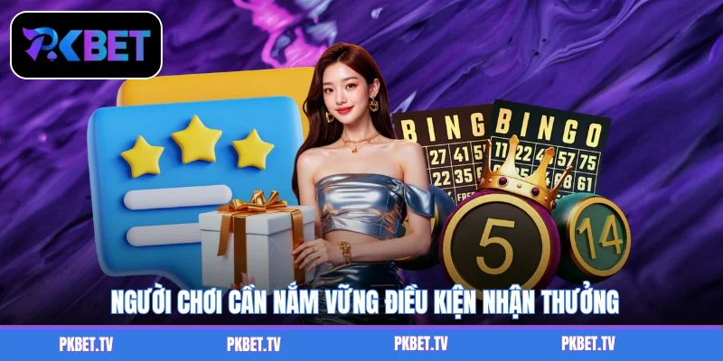 Người chơi cần nắm vững điều kiện nhận thưởng