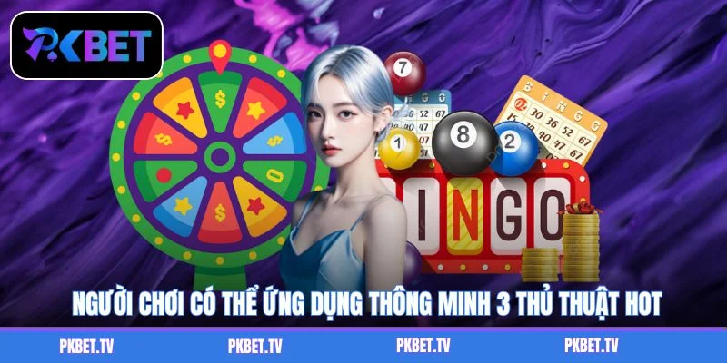 Người chơi có thể ứng dụng thông minh 3 thủ thuật hot