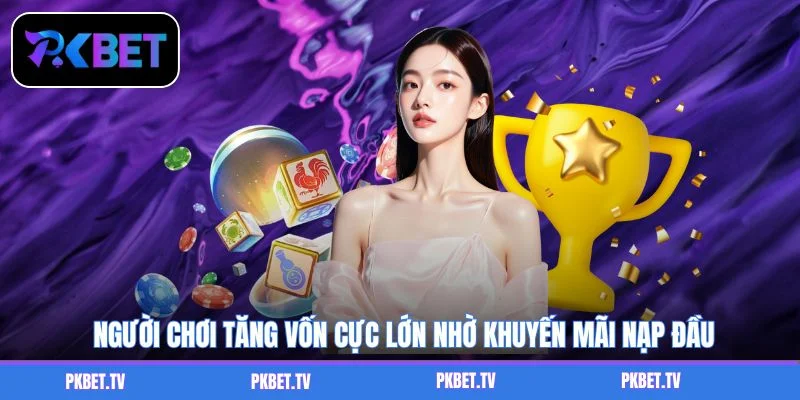 Người chơi tăng vốn cực lớn nhờ khuyến mãi nạp đầu