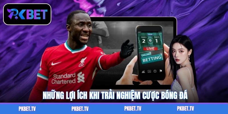 Những lợi ích khi trải nghiệm cược bóng đá