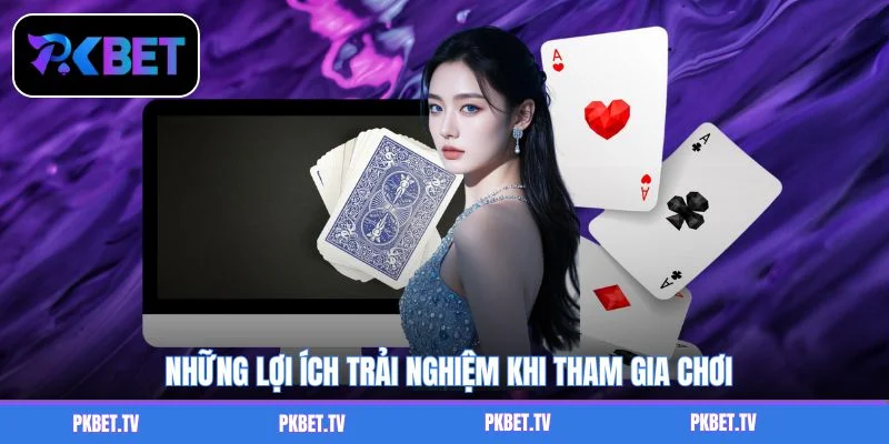 Những lợi ích trải nghiệm khi tham gia chơi
