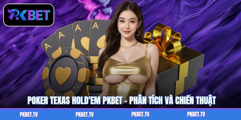 Poker Texas Hold'em PKBET - Phân Tích Và Chiến Thuật