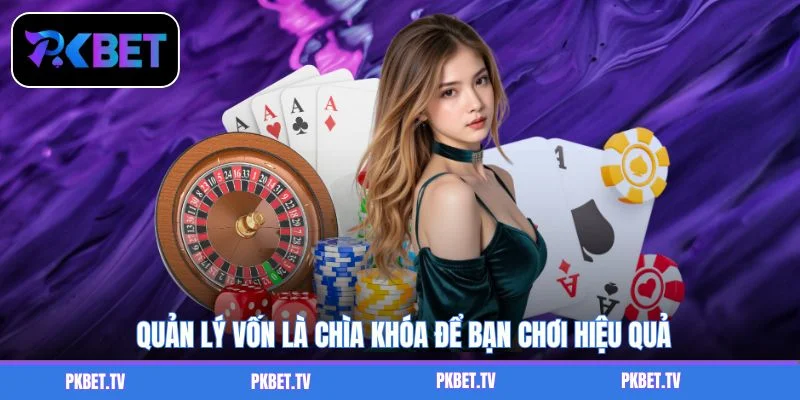 Quản lý vốn là chìa khóa để bạn chơi hiệu quả