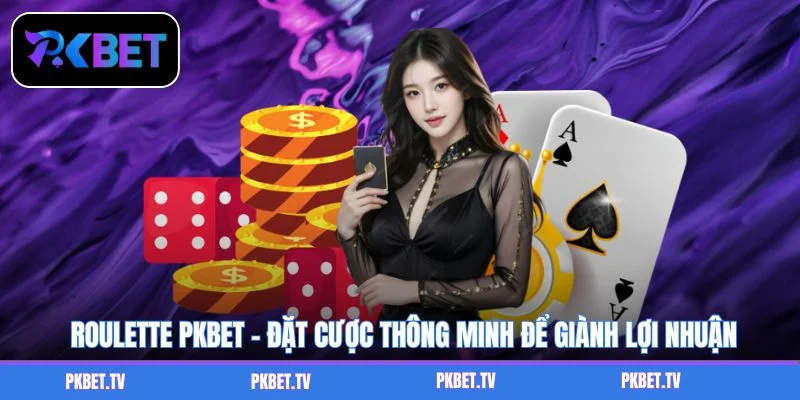 Roulette PKBET – Đặt Cược Thông Minh Để Giành Lợi Nhuận