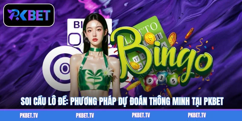 Soi Cầu Lô Đề: Phương Pháp Dự Đoán Thông Minh Tại PKBET