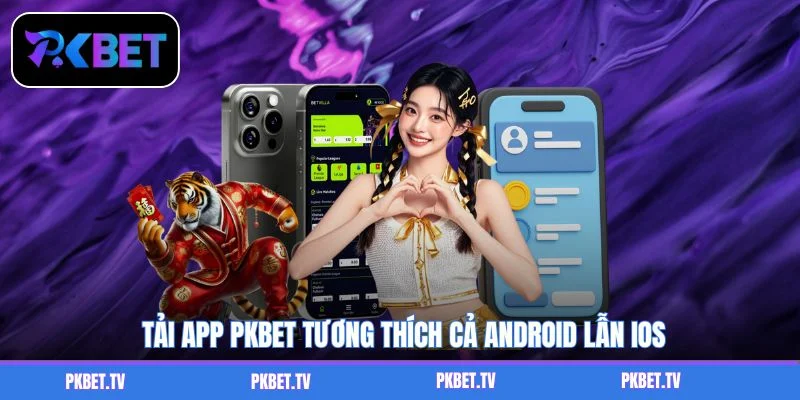 Tải app PKBET tương thích cả Android lẫn iOS