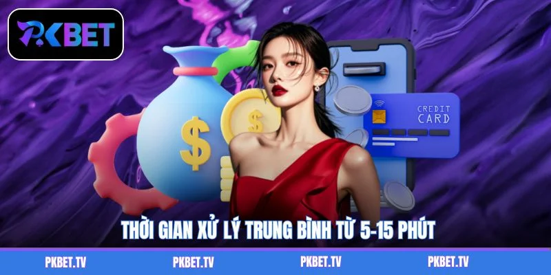 Thời gian xử lý trung bình từ 5-15 phút