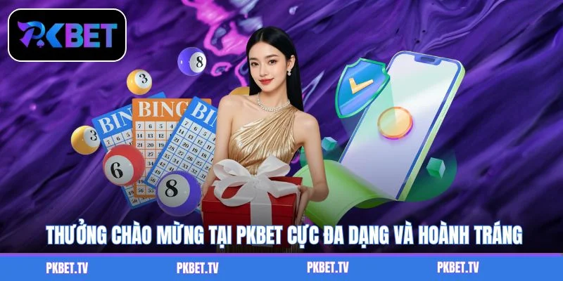 Thưởng chào mừng tại PKBET cực đa dạng và hoành tráng
