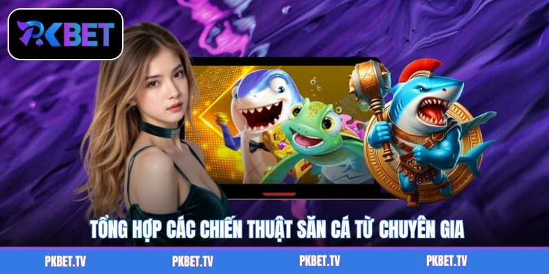 Tổng hợp các chiến thuật săn cá từ chuyên gia