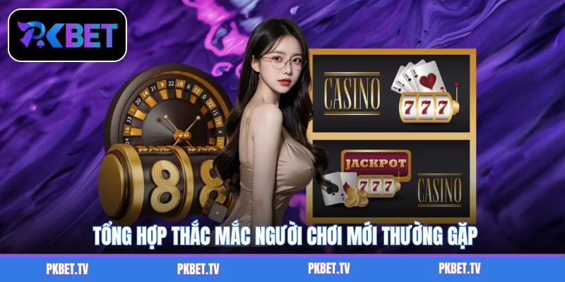 Tổng hợp thắc mắc người chơi mới thường gặp