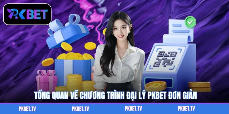 Tổng quan về chương trình đại lý PKBET đơn giản