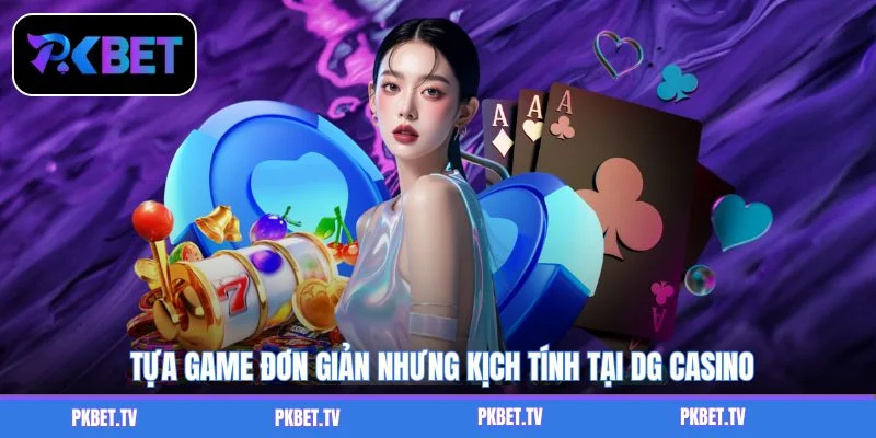 Tựa game đơn giản nhưng kịch tính tại DG Casino