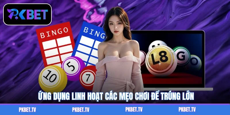 Ứng dụng linh hoạt các mẹo chơi để trúng lớn