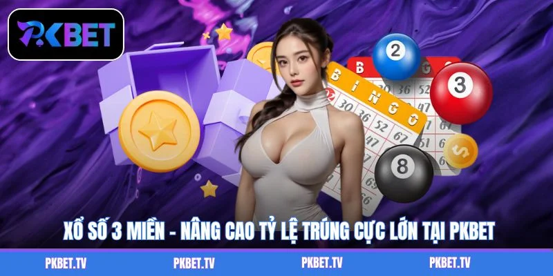 Xổ Số 3 Miền - Nâng Cao Tỷ Lệ Trúng Cực Lớn Tại PKBET