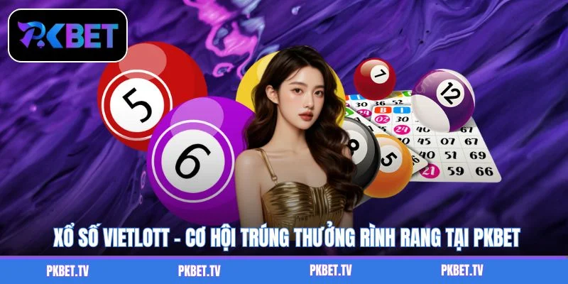 Xổ Số Vietlott - Cơ Hội Trúng Thưởng Rình Rang Tại PKBET