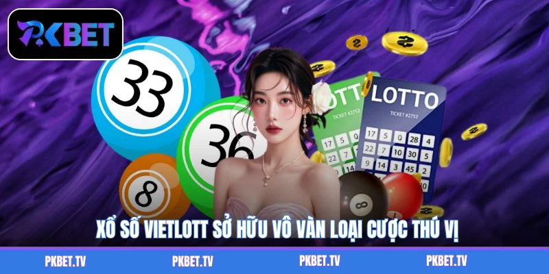 Xổ số Vietlott sở hữu vô vàn loại cược thú vị